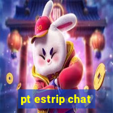 pt estrip chat